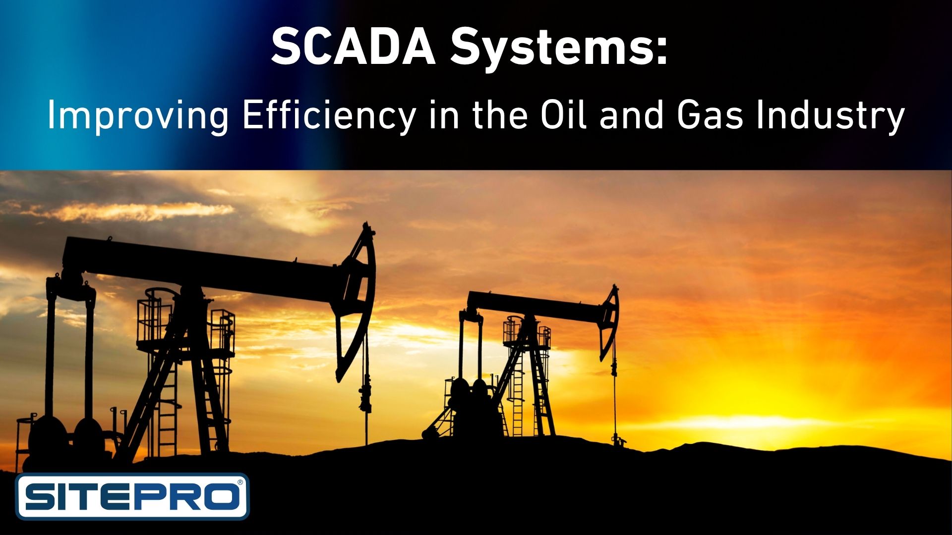 SCADA Systems: Improving Efficiency in the Oil and Gas Industry
