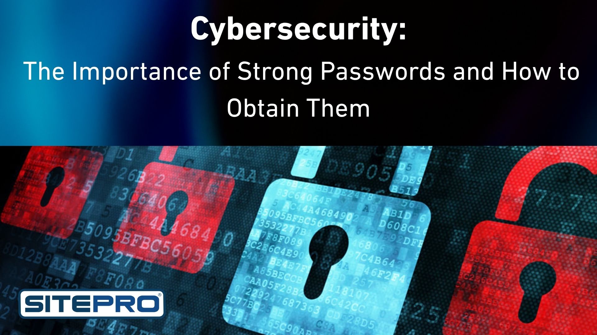 Cybersecurity: The IMportance of Strong Passwords and how to obtain them