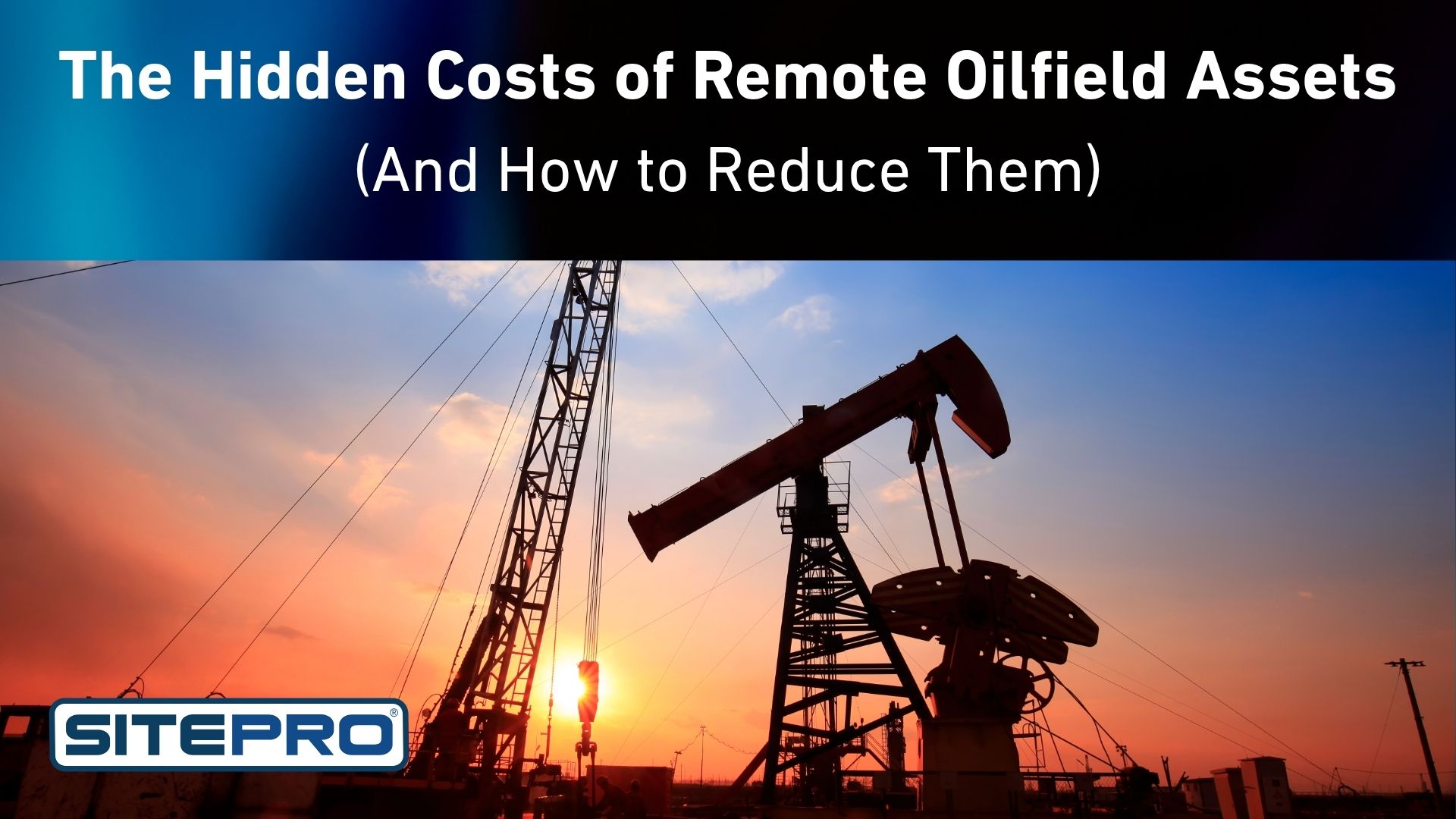 The Hidden Costs of Remote Oilfield Assets